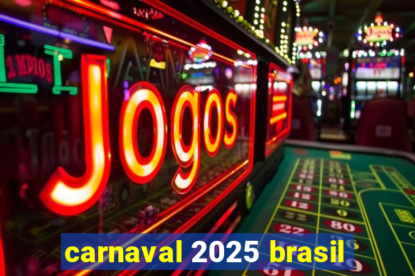 carnaval 2025 brasil